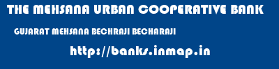 THE MEHSANA URBAN COOPERATIVE BANK  GUJARAT MEHSANA BECHRAJI BECHARAJI  banks information 